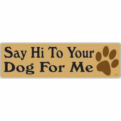 Say Hi To Your Dog For Me - Vinyl Sticker