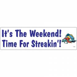 It's The Weekend Time For Streakin - Vinyl Sticker