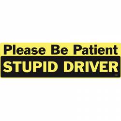 Please Be Patient Stupid Driver - Bumper Magnet