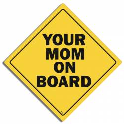 Your Mom On Board Warning Sign - Bumper Magnet