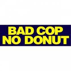 Bad Cop No Donut - Bumper Sticker
