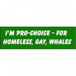 I'm Pro Choice For Homeless, Gay Whales - Bumper Sticker