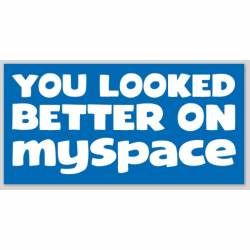 You Looked Better On Myspace - Bumper Sticker