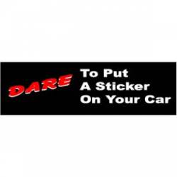 Dare To Put A Sticker On Your Car - Bumper Sticker
