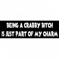 Being A Crabby Bitch Is Just Part Of My Charm - Bumper Sticker