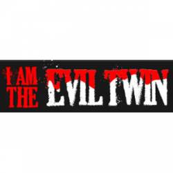 I Am The Evil Twin - Bumper Sticker