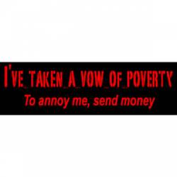 Taken A Vow Of Poverty To Annoy Me Send Money - Bumper Sticker