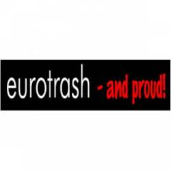 Eurotrash And Proud - Bumper Sticker