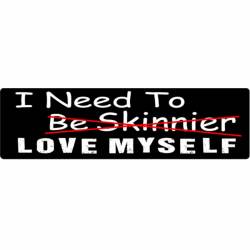 I Need To Love Myself - Bumper Sticker