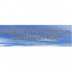 Go Confidently In The Direction Of Your Dreams. Live The Life You Have Imagined Henry David Thoreau