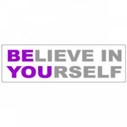 Believe In Yourself - Bumper Sticker
