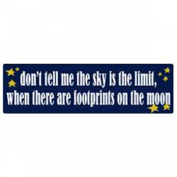 Don't Tell Me The Sky Is The Limit - Bumper Sticker