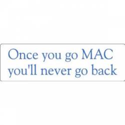 Once You Go Mac You'll Never Go Back - Bumper Sticker