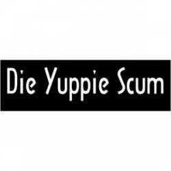 Die Yuppie Scum - Bumper Sticker