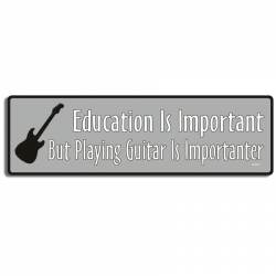 Education Is Important But Playing Guitar Is Importanter - Bumper Magnet