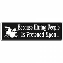 Drums Because Hitting People Is Frowned Upon - Bumper Magnet