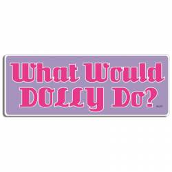 What Would Dolly Do? - Bumper Magnet
