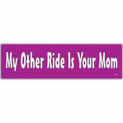 My Other Ride Is Your Mom - Vinyl Sticker