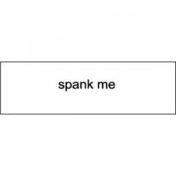 Spank Me Small - Bumper Sticker