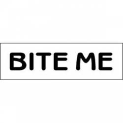 Bite Me - Bumper Sticker