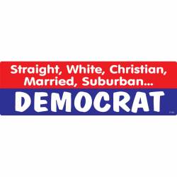 Straight White Christian Married Suburban Democrat - Bumper Magnet