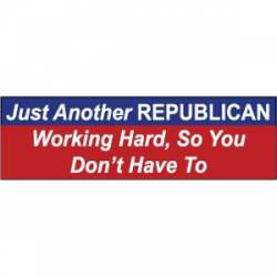 Just Another Republican Working Hard So You Don't Have To - Bumper Magnet