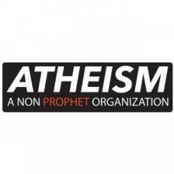 Atheism A Non Prophet Organization - Bumper Sticker