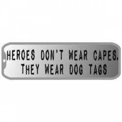 Heroes Don't Wear Capes They Wear Dog Tags - Bumper Sticker
