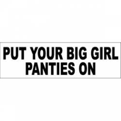 Put Your Big Girl Panties On - Bumper Sticker