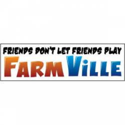 Friends Don't Let Friends Play Farmville - Bumper Sticker