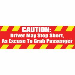 Caution: Driver May Stop Short As Excuse To Grab Passenger - Bumper Magnet