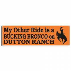 My Other Ride Is A Bucking Bronco On Dutton Ranch - Bumper Sticker