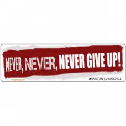 Never, Never, Never Give Up - Winston Churchill - Bumper Sticker