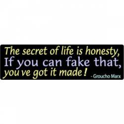 The Secret Of Life Is Honesty. If You Can Fake That, You've Got It Made - Groucho Marx - Bumper Stic