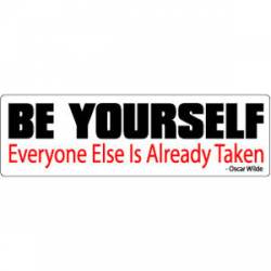 Be Yourself. Everyone Else Is Already Taken - Oscar Wilde - Bumper Sticker
