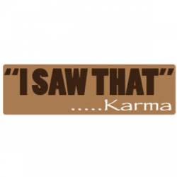 I Saw That....Karma - Bumper Sticker
