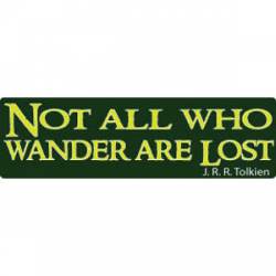 Not All Who Wander Are Lost - J.R.R. Tolkien - Bumper Sticker