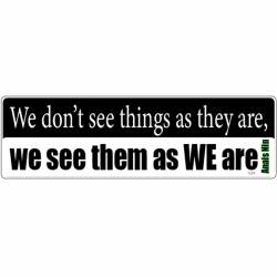 We See Them As We Are Anais Nin - Bumper Sticker