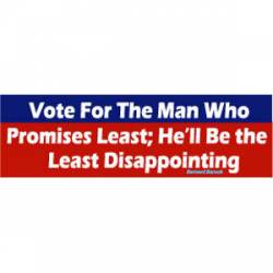Vote For The Man Who Promises The Least - Bumper Sticker