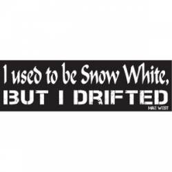 I Used To Be Snow White, But I Drifted - Mae West - Bumper Sticker