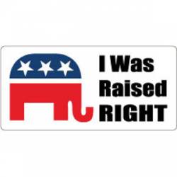 I Was Raised Right Republican - Bumper Sticker