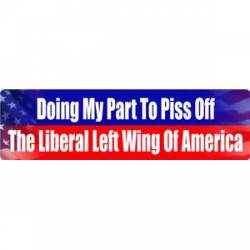 Doing My Part To Piss Off The Liberal Left Wing - Bumper Sticker