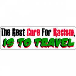 The Best Way To Cure Racism, Is To Travel - Bumper Sticker