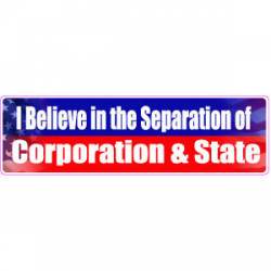 I Believe In Separation Of Corporation & State - Bumper Sticker