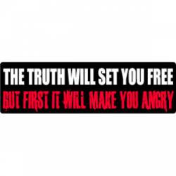 The Truth Will Set You Free. But First It Will Anger You - Bumper Sticker