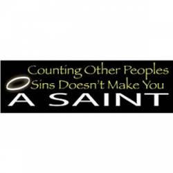 Other Peoples Sins Doesn't Make You A Saint - Bumper Sticker