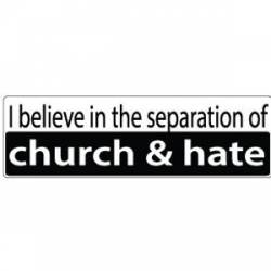 I Believe In The Separation Of Church And Hate - Bumper Sticker