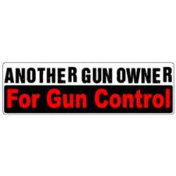 Another Gun Owner For Gun Control - Bumper Sticker