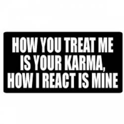 How You Treat Me Is Your Karma - Sticker