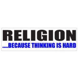Religion Because Thinking Is Hard - Bumper Sticker